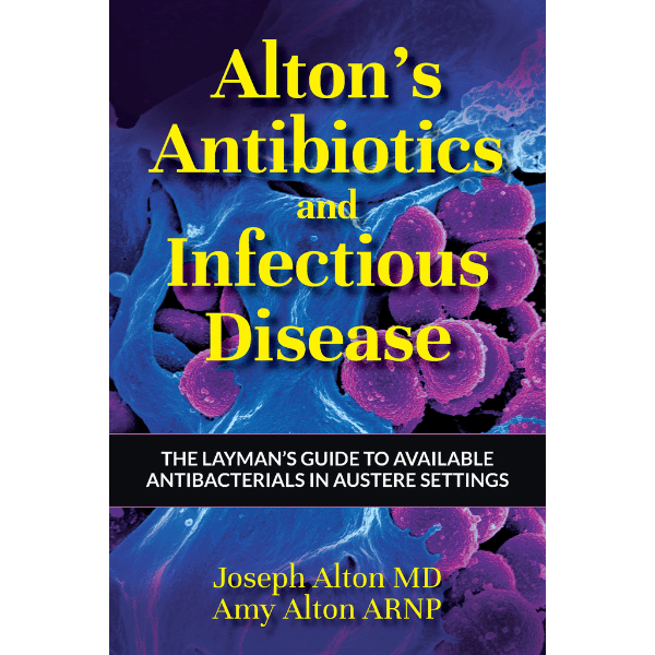 Alton's Antibiotics and Infectious Disease: The Layman's Guide to Available Antibacterials in Austere Settings